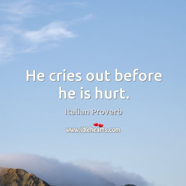 He cries out before he is hurt. Image