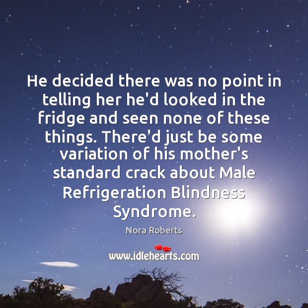 He decided there was no point in telling her he’d looked in Nora Roberts Picture Quote
