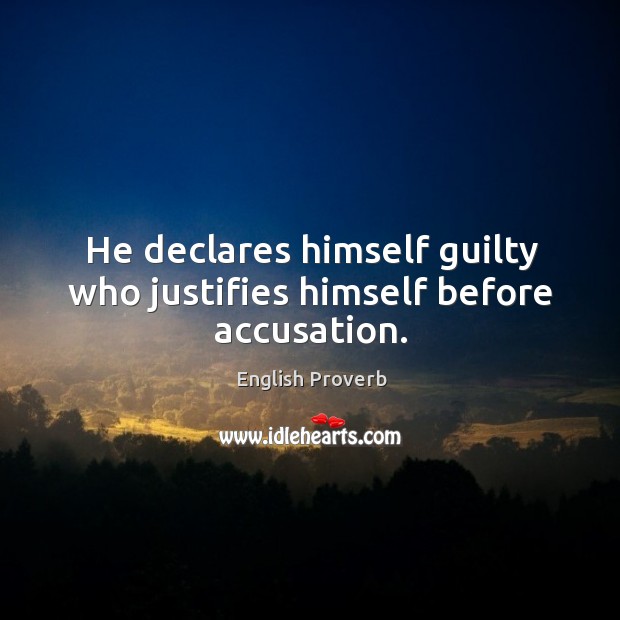 He declares himself guilty who justifies himself before accusation. Guilty Quotes Image