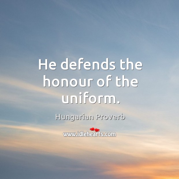 He defends the honour of the uniform. Image