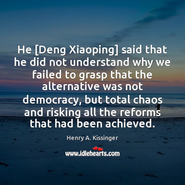 He [Deng Xiaoping] said that he did not understand why we failed Image