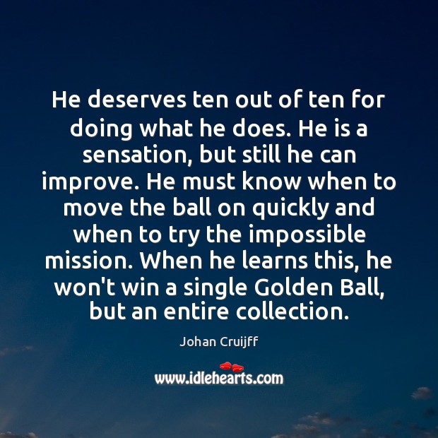 He deserves ten out of ten for doing what he does. He Johan Cruijff Picture Quote