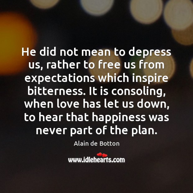 He did not mean to depress us, rather to free us from Alain de Botton Picture Quote