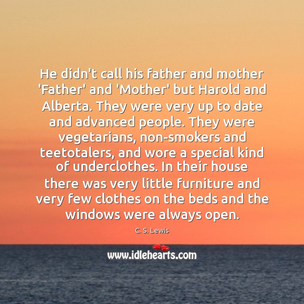 He didn’t call his father and mother ‘Father’ and ‘Mother’ but Harold C. S. Lewis Picture Quote