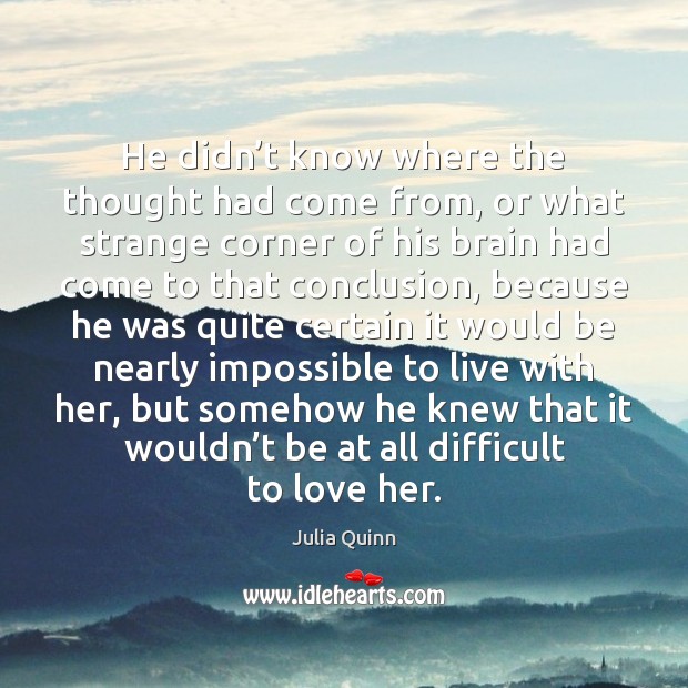 He didn’t know where the thought had come from, or what Julia Quinn Picture Quote