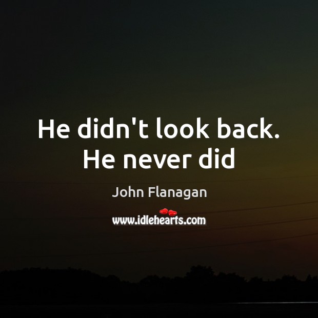 He didn’t look back. He never did John Flanagan Picture Quote
