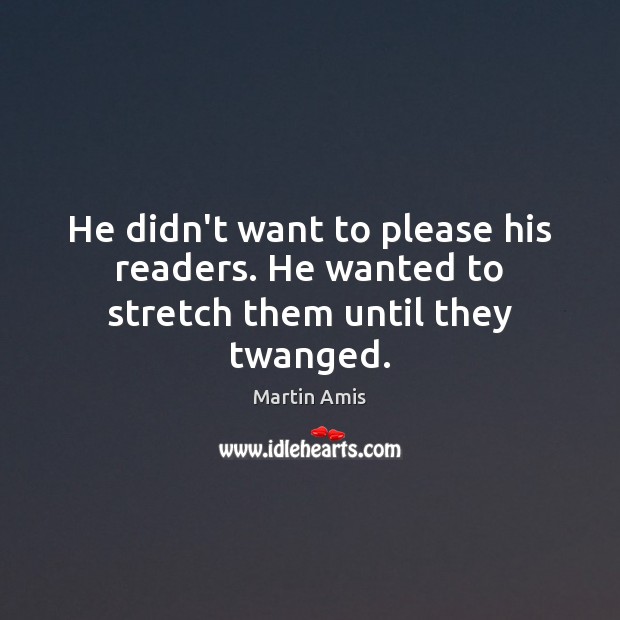 He didn’t want to please his readers. He wanted to stretch them until they twanged. Image