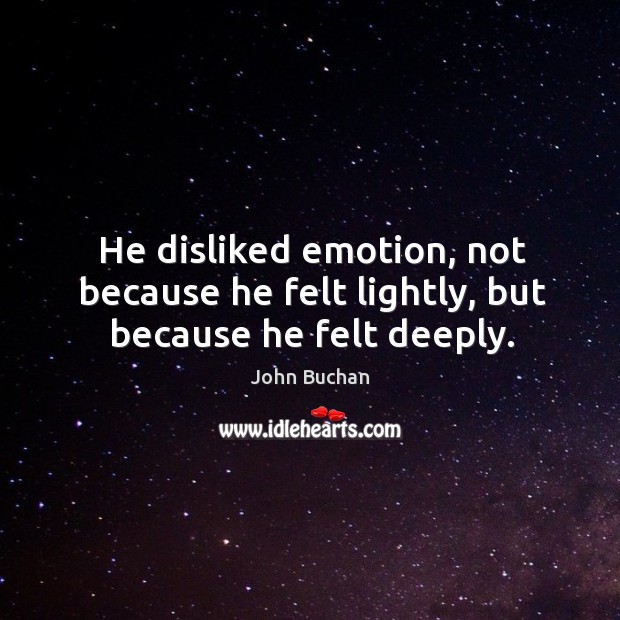 He disliked emotion, not because he felt lightly, but because he felt deeply. Image