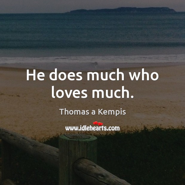 He does much who loves much. Image