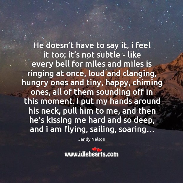 He doesn’t have to say it, i feel it too; it’ Kissing Quotes Image