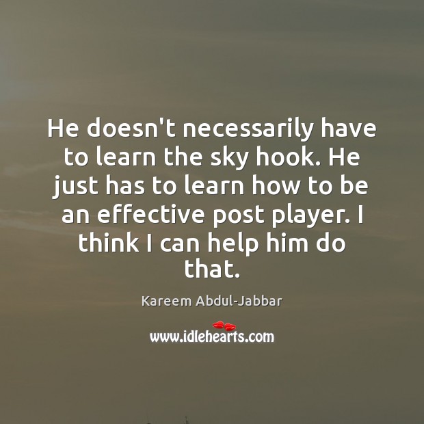He doesn’t necessarily have to learn the sky hook. He just has Image