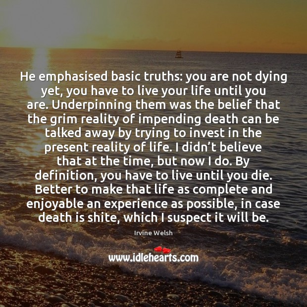 He emphasised basic truths: you are not dying yet, you have to Image