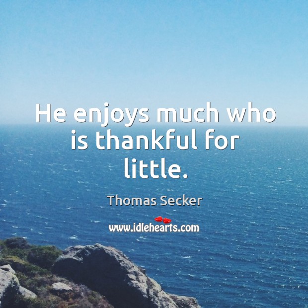 He enjoys much who is thankful for little. Image