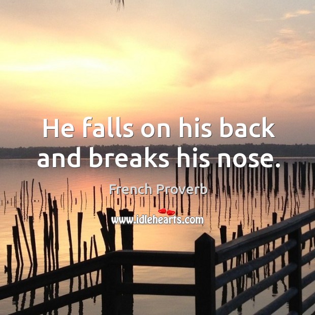 He falls on his back and breaks his nose. French Proverbs Image