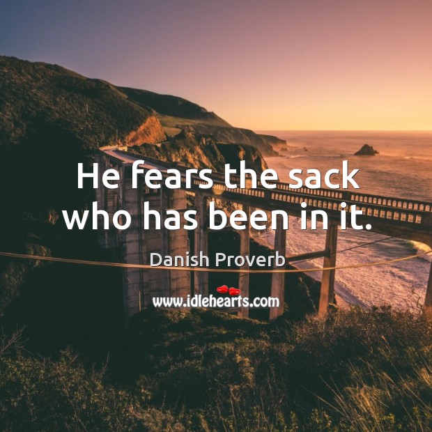 He fears the sack who has been in it. Image