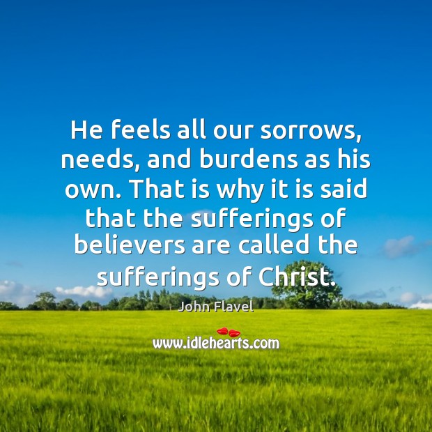He feels all our sorrows, needs, and burdens as his own. That Image
