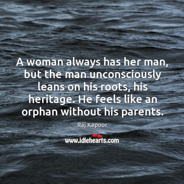 He feels like an orphan without his parents. Raj Kapoor Picture Quote