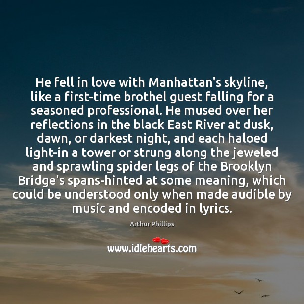 He fell in love with Manhattan’s skyline, like a first-time brothel guest Arthur Phillips Picture Quote