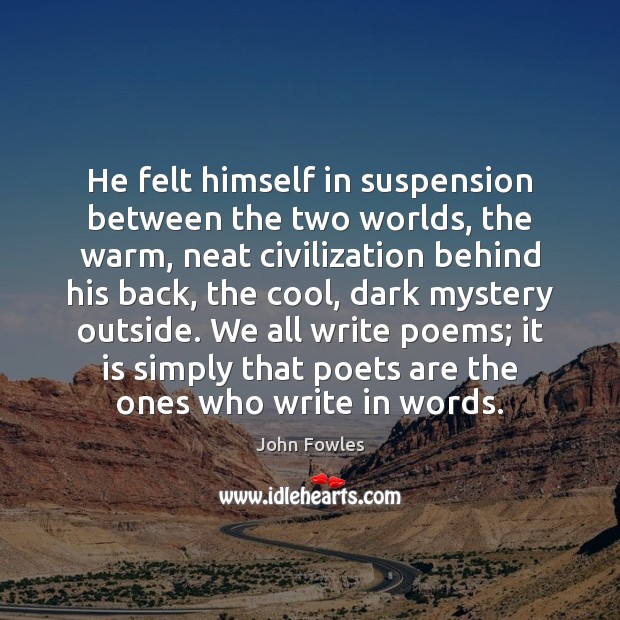 He felt himself in suspension between the two worlds, the warm, neat Cool Quotes Image
