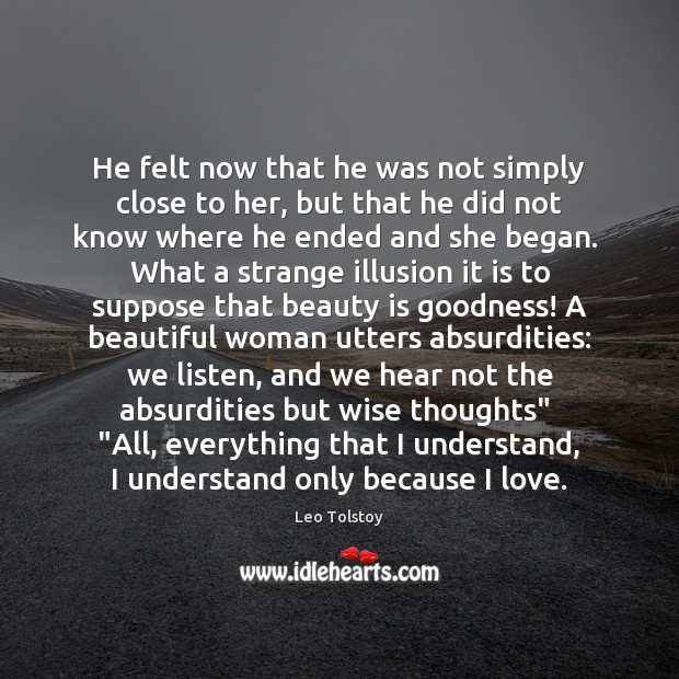 He felt now that he was not simply close to her, but Beauty Quotes Image