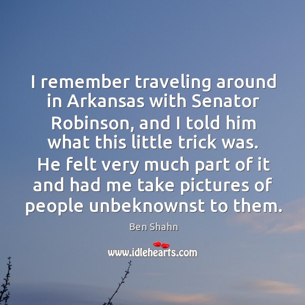 He felt very much part of it and had me take pictures of people unbeknownst to them. Travel Quotes Image