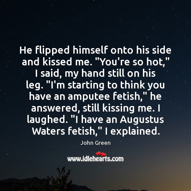 He flipped himself onto his side and kissed me. “You’re so hot,” Kissing Quotes Image