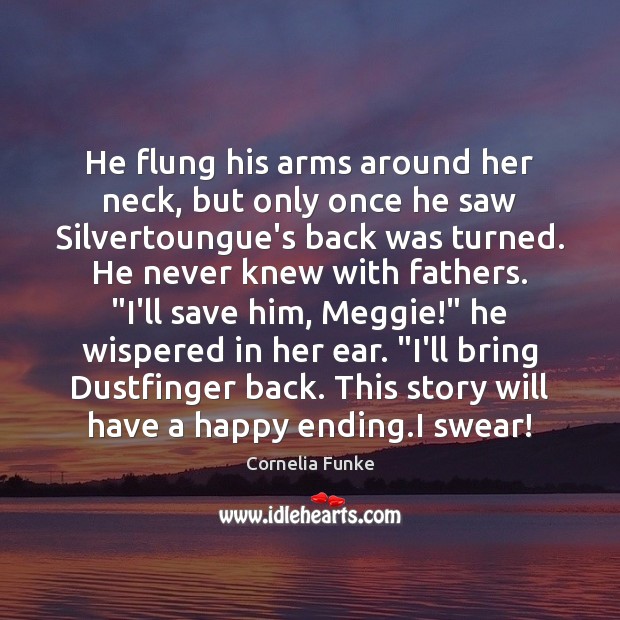 He flung his arms around her neck, but only once he saw Cornelia Funke Picture Quote