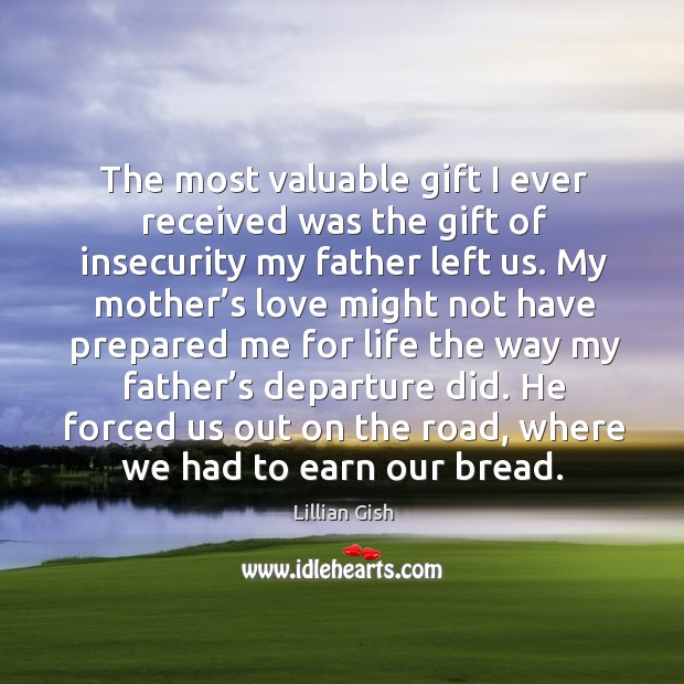 He forced us out on the road, where we had to earn our bread. Gift Quotes Image