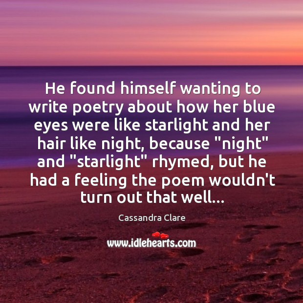 He found himself wanting to write poetry about how her blue eyes Image