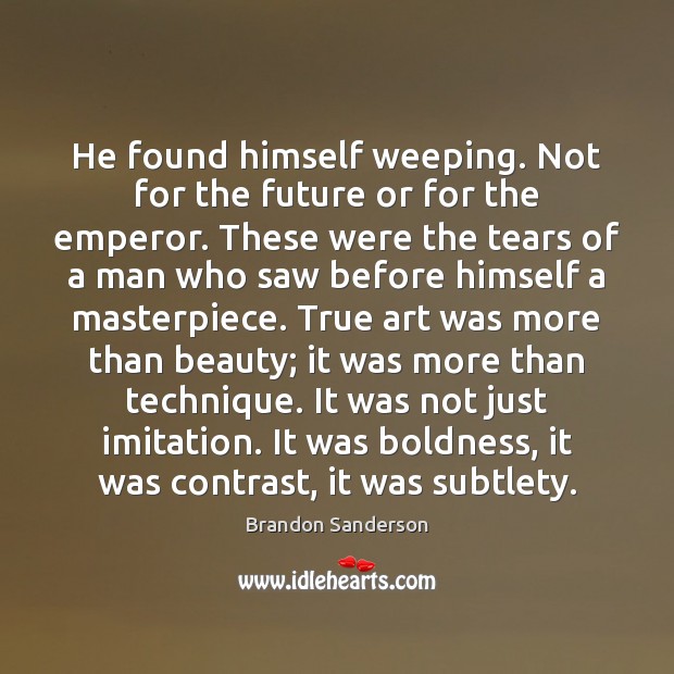 He found himself weeping. Not for the future or for the emperor. Image