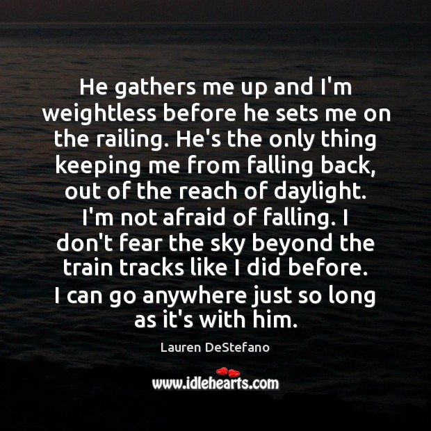 He gathers me up and I’m weightless before he sets me on Afraid Quotes Image