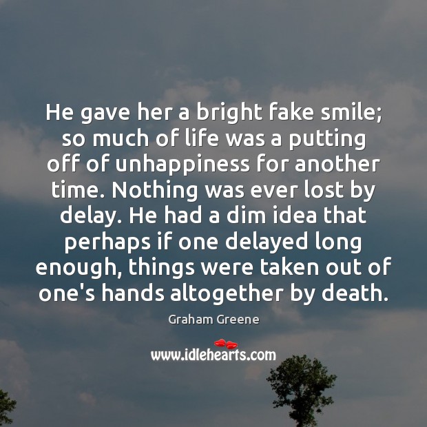He gave her a bright fake smile; so much of life was Graham Greene Picture Quote