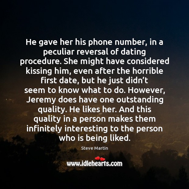 He gave her his phone number, in a peculiar reversal of dating Kissing Quotes Image
