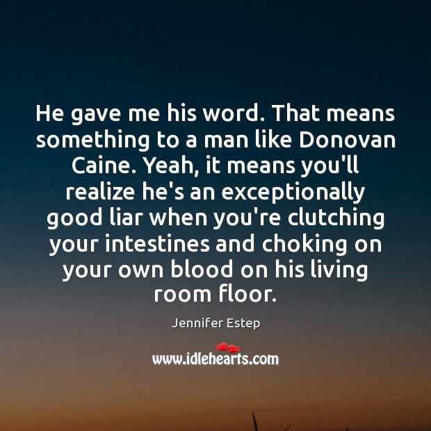He gave me his word. That means something to a man like Jennifer Estep Picture Quote