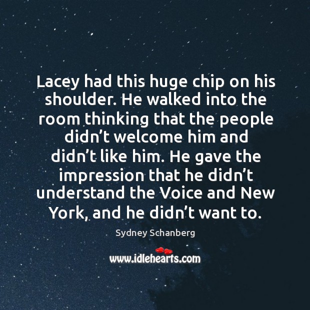 He gave the impression that he didn’t understand the voice and new york, and he didn’t want to. Sydney Schanberg Picture Quote