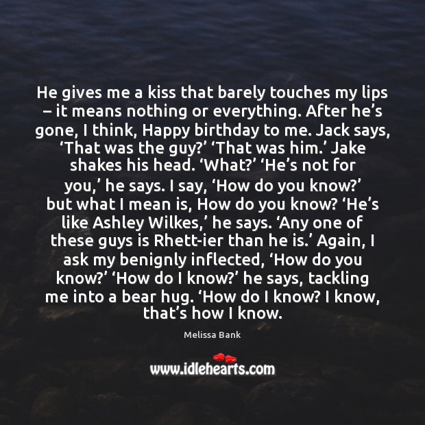 He gives me a kiss that barely touches my lips – it means Melissa Bank Picture Quote