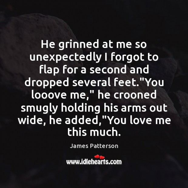 He grinned at me so unexpectedly I forgot to flap for a James Patterson Picture Quote