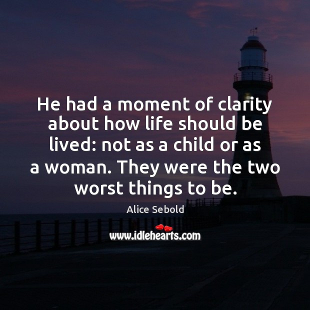 He had a moment of clarity about how life should be lived: Alice Sebold Picture Quote