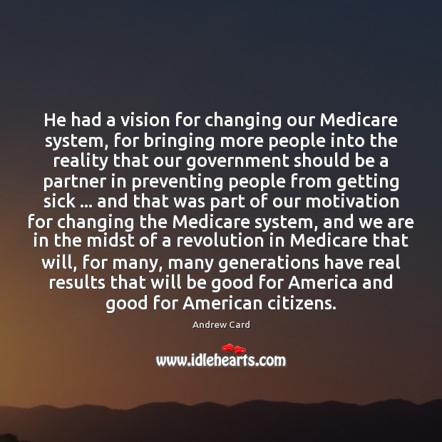 He had a vision for changing our Medicare system, for bringing more Image