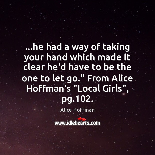 …he had a way of taking your hand which made it clear Alice Hoffman Picture Quote