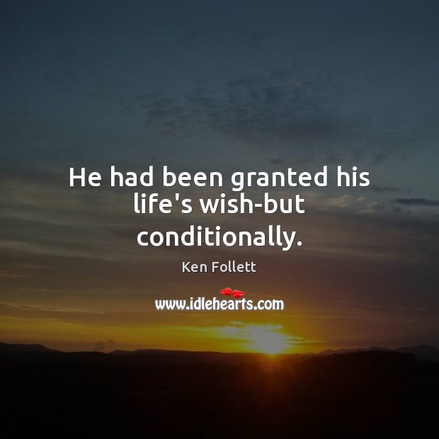 He had been granted his life’s wish-but conditionally. Image