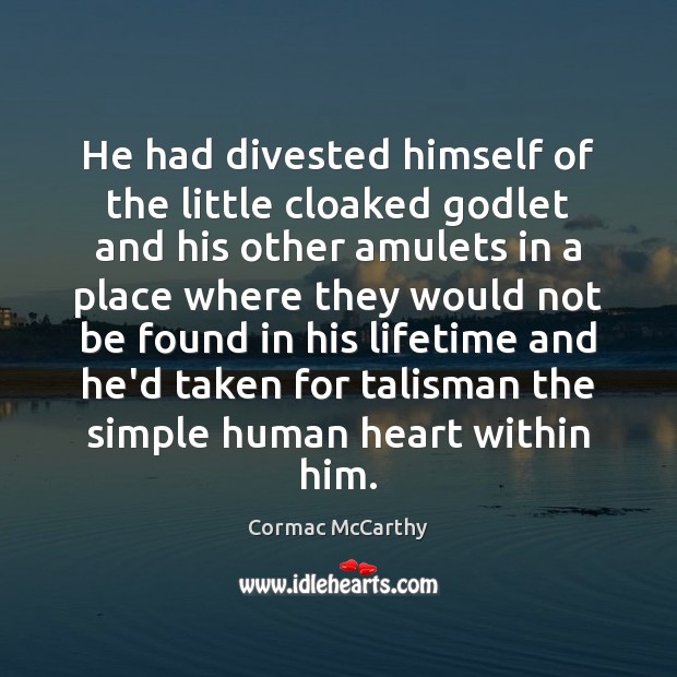 He had divested himself of the little cloaked Godlet and his other Cormac McCarthy Picture Quote