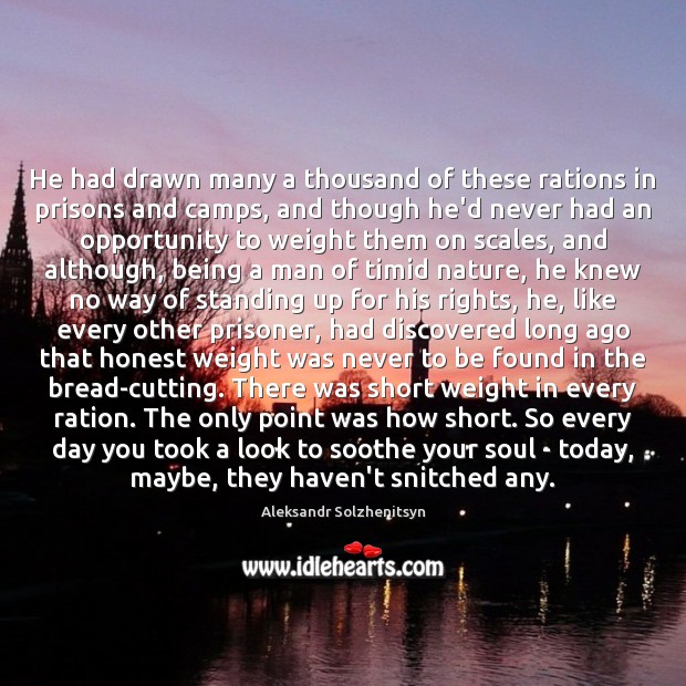 He had drawn many a thousand of these rations in prisons and Aleksandr Solzhenitsyn Picture Quote