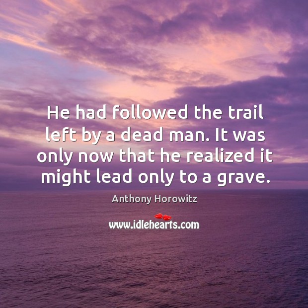 He had followed the trail left by a dead man. It was Image