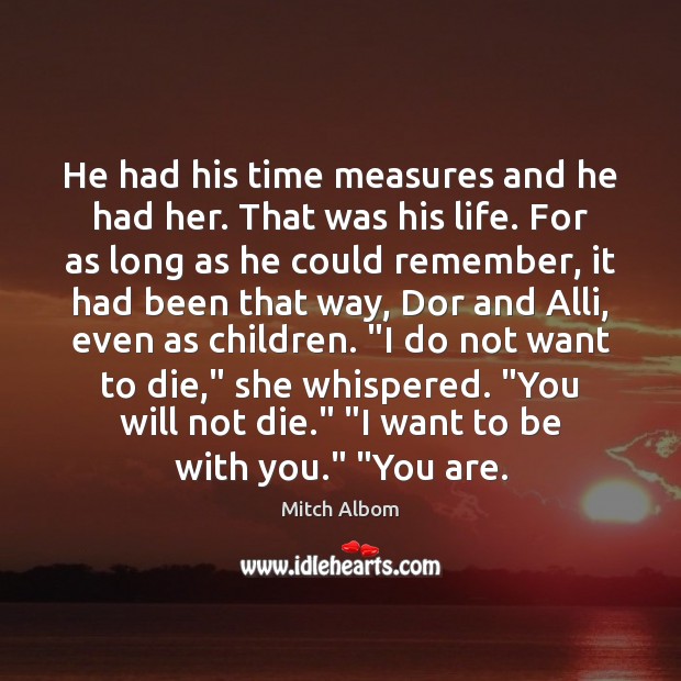 He had his time measures and he had her. That was his Mitch Albom Picture Quote