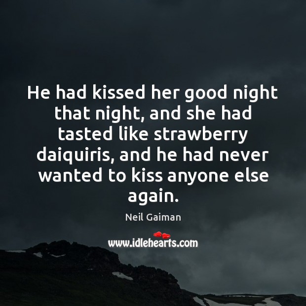 He had kissed her good night that night, and she had tasted Good Night Quotes Image