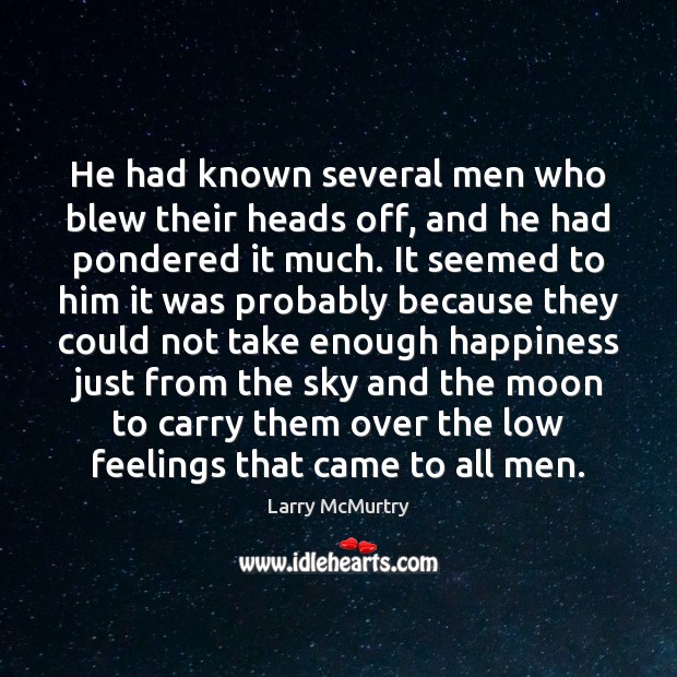 He had known several men who blew their heads off, and he Larry McMurtry Picture Quote