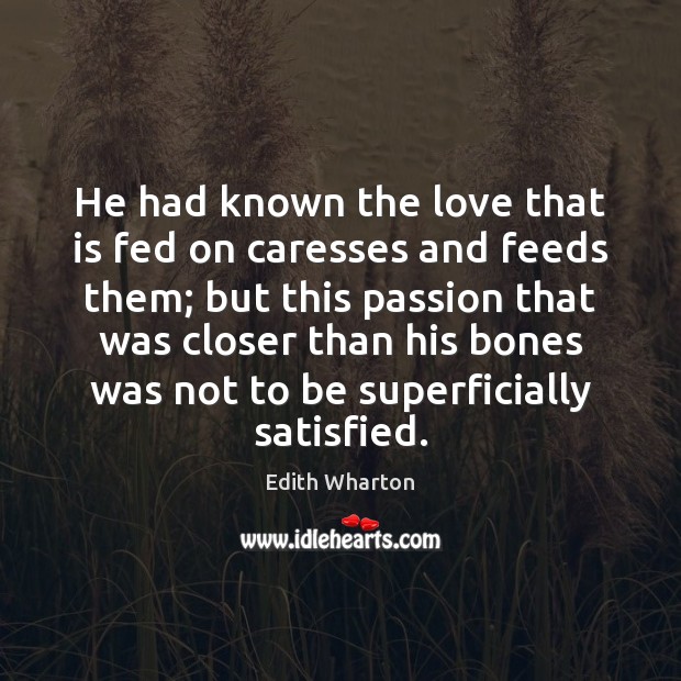 He had known the love that is fed on caresses and feeds Image