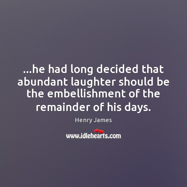 …he had long decided that abundant laughter should be the embellishment of Henry James Picture Quote