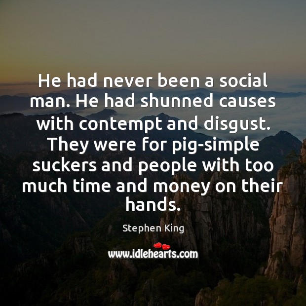 He had never been a social man. He had shunned causes with Stephen King Picture Quote